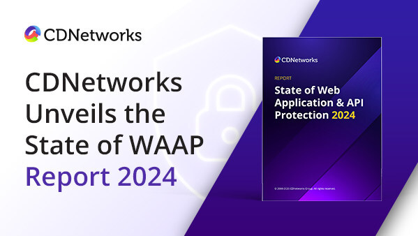 CDNetworks Unveils Latest 2024 State of Web Application and API Protection Report