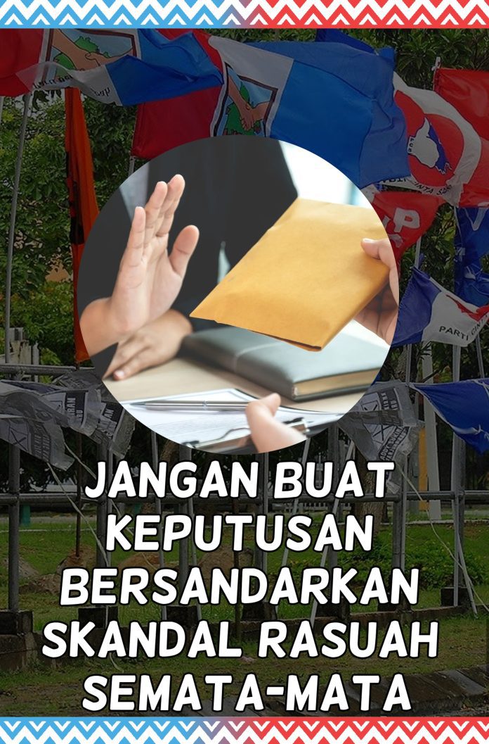 utusan - jangan buat keputusan bersandarkan skandal
