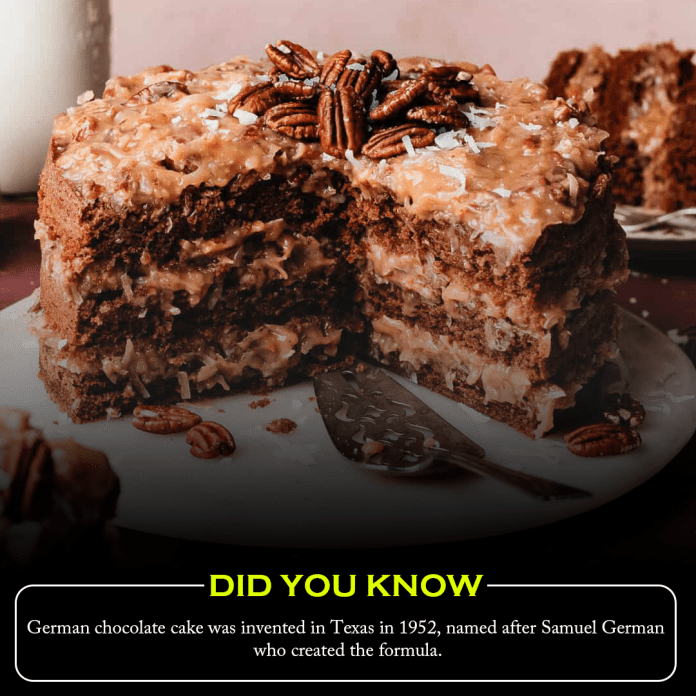 Did you know? German chocolate cake was invented in Texas in 1952, named after Samuel German who created the formula.