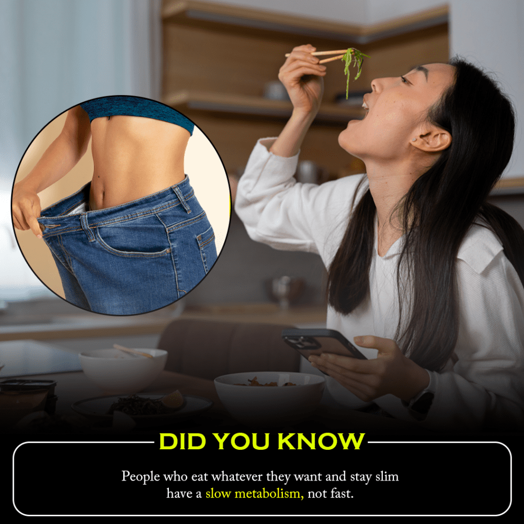 Did you know? People who eat whatever they want and stay slim have a slow metabolism, not fast.