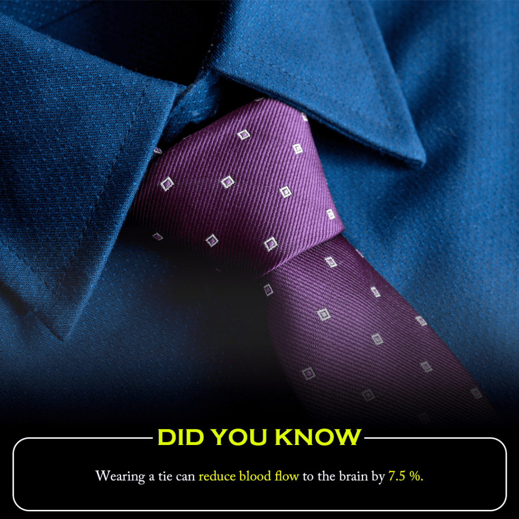 Did you know? Wearing a tie can reduce blood flow to the brain by 7.5%.