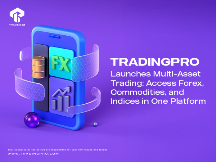TradingPRO Launches Multi-Asset Trading: Access Forex, Commodities, and Indices in One Platform