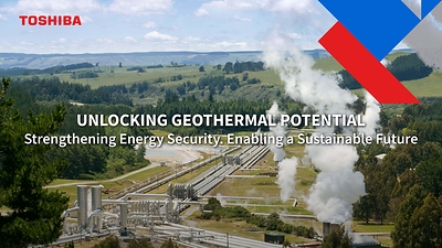Unlocking Geothermal Potential with Toshiba Unlocking Geothermal Potential with Toshiba